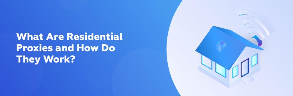 What Are Residential Proxies and How Do They Work?