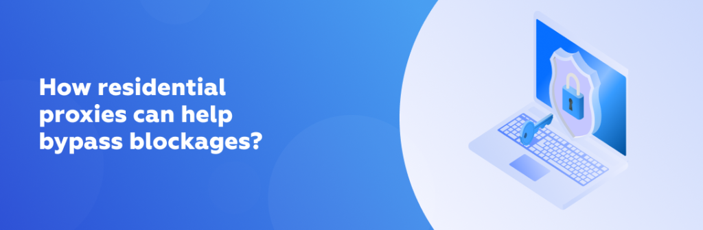 How residential proxies can help bypass blockages?