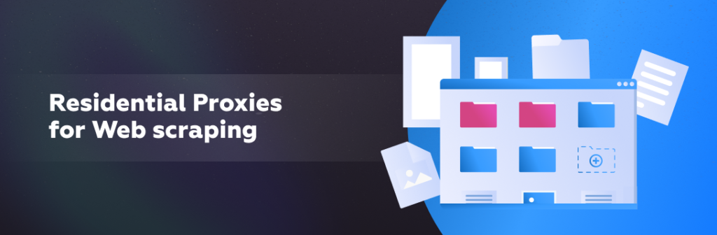 Residential Proxies for Web scraping