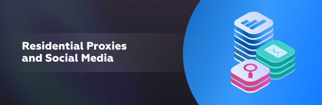 Residential Proxies and Social Media