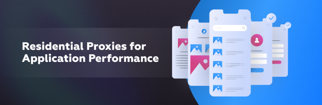Residential Proxies for Application Performance