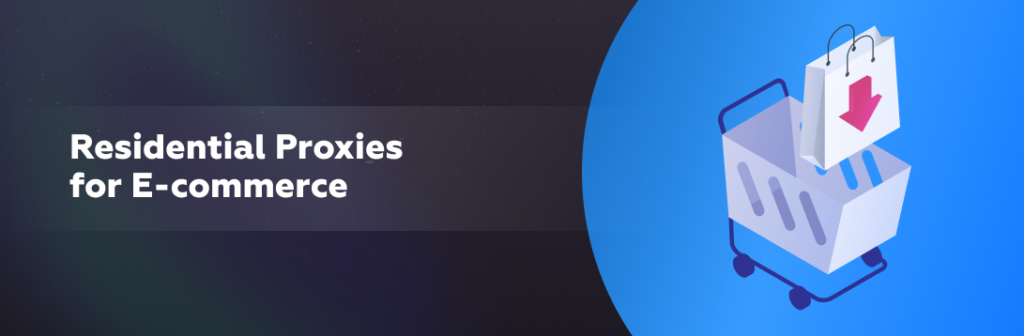Residential Proxies for E-commerce